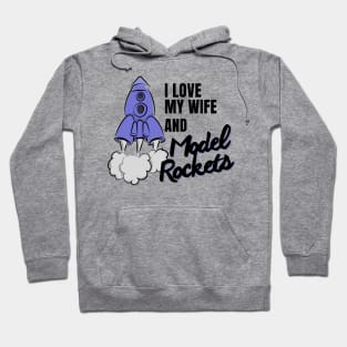 I love my Wife and Model Rockets, cool perfect rocket Hoodie